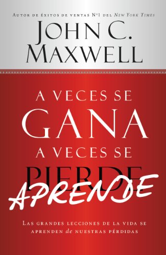 A Veces se Gana - A Veces Aprende: Las grandes lecciones de la vida se aprenden de nuestras perdidas (Spanish Edition)