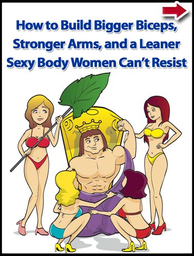 How to Build Bigger Biceps, Stronger Arms, and a Leaner Sexy Body Women Can't Resist (Health and Fitness, Strength Training Exercises and Muscle Mass Made Simple Workout Series Book 1)