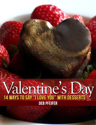 Valentine's Day: 14 Ways to Say "I Love You" with Desserts