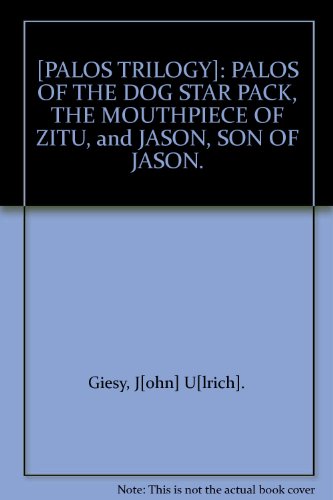 [PALOS TRILOGY]: PALOS OF THE DOG STAR PACK, THE MOUTHPIECE OF ZITU, and JASON, SON OF JASON.