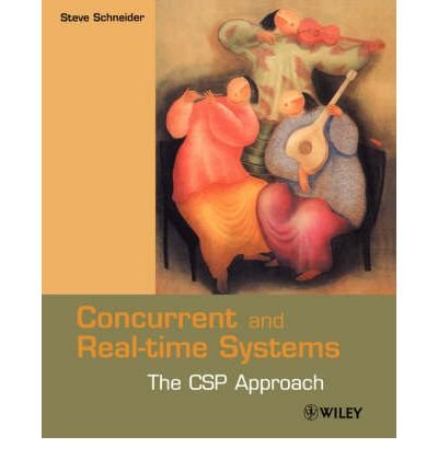[ Concurrent and Real-Time Systems: The CSP Approach[ CONCURRENT AND REAL-TIME SYSTEMS: THE CSP APPROACH ] By Schneider, Steve ( Author )Nov-30-1999 Paperback