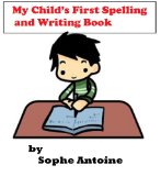 My Child's First Spelling and Writing Book (Fundamental Spelling and Writing Exercises for the Beginner Reader. Ages 4 -6.)