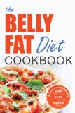 The Belly Fat Diet Cookbook: 105 Easy and Delicious Recipes to Lose Your Belly, Shed Excess Weight, Improve Health