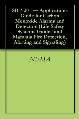 SB 7-2011- Applications Guide for Carbon Monoxide Alarms and Detectors (Life Safety Systems Guides and Manuals Fire Detection, Alerting and Signaling Book 5)