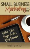 Small Business Marketing 101 - Better Sales, Bigger Profits, Enjoy Freedom
