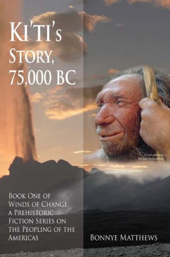 Ki'ti's Story, 75,000 BC: Winds of Change, a Prehistoric Fiction Series on the Peopling of the Americas: Book One (Winds of Change series 1)