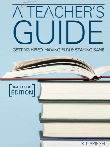 A Wannabe Teacher's Guide: Getting Hired, Having Fun & Staying Sane