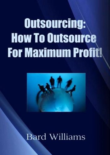 Outsourcing: How To Outsource For Maximum Profit
