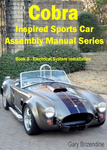 The Cobra Inspired Sports Car Assembly Manual Series Book 5 - Electrical System Installation