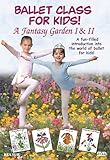 Ballet Class for Kids: A Fantasy Garden I & II