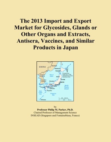 The 2013 Import and Export Market for Glycosides, Glands or Other Organs and Extracts, Antisera, Vaccines, and Similar Products in Japan