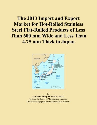 The 2013 Import and Export Market for Hot-Rolled Stainless Steel Flat-Rolled Products of Less Than 600 mm Wide and Less Than 4.75 mm Thick in Japan