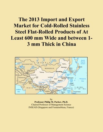 The 2013 Import and Export Market for Cold-Rolled Stainless Steel Flat-Rolled Products of At Least 600 mm Wide and between 1-3 mm Thick in China