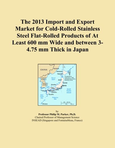 The 2013 Import and Export Market for Cold-Rolled Stainless Steel Flat-Rolled Products of At Least 600 mm Wide and between 3-4.75 mm Thick in Japan