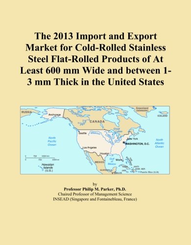 The 2013 Import and Export Market for Cold-Rolled Stainless Steel Flat-Rolled Products of At Least 600 mm Wide and between 1-3 mm Thick in the United States