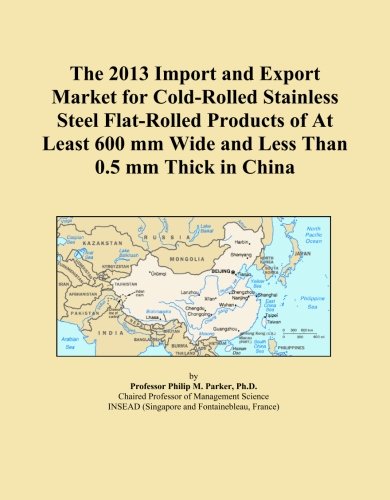 The 2013 Import and Export Market for Cold-Rolled Stainless Steel Flat-Rolled Products of At Least 600 mm Wide and Less Than 0.5 mm Thick in China