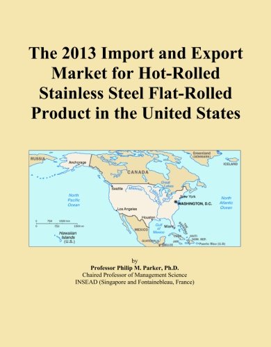 The 2013 Import and Export Market for Hot-Rolled Stainless Steel Flat-Rolled Product in the United States