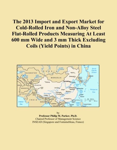 The 2013 Import and Export Market for Cold-Rolled Iron and Non-Alloy Steel Flat-Rolled Products Measuring At Least 600 mm Wide and 3 mm Thick Excluding Coils (Yield Points) in China