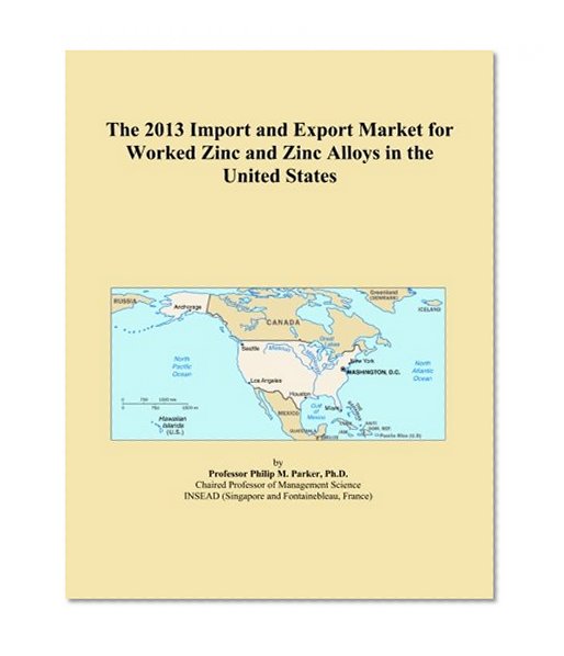 The 2013 Import and Export Market for Worked Zinc and Zinc Alloys in the United States