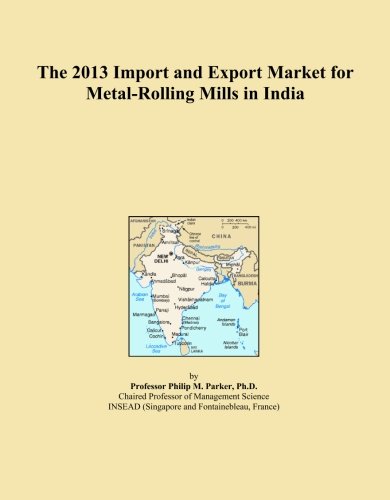 The 2013 Import and Export Market for Metal-Rolling Mills in India
