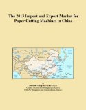 The 2013 Import and Export Market for Paper Cutting Machines in China