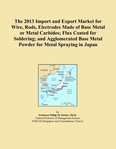 The 2013 Import and Export Market for Wire, Rods, Electrodes Made of Base Metal or Metal Carbides; Flux Coated for Soldering; and Agglomerated Base Metal Powder for Metal Spraying in Japan