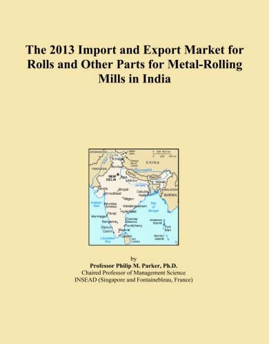 The 2013 Import and Export Market for Rolls and Other Parts for Metal-Rolling Mills in India