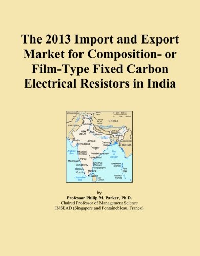 The 2013 Import and Export Market for Composition- or Film-Type Fixed Carbon Electrical Resistors in India