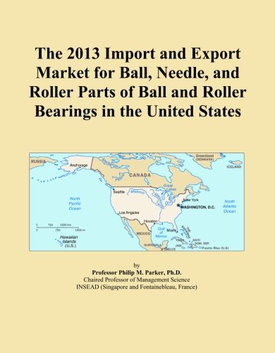 The 2013 Import and Export Market for Ball, Needle, and Roller Parts of Ball and Roller Bearings in the United States