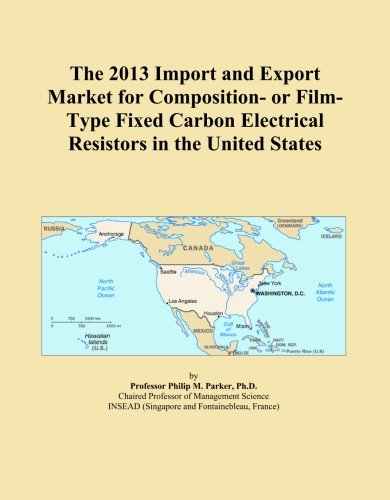 The 2013 Import and Export Market for Composition- or Film-Type Fixed Carbon Electrical Resistors in the United States