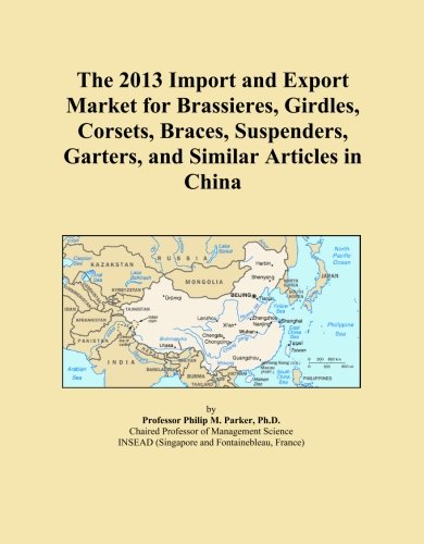 The 2013 Import and Export Market for Brassieres, Girdles, Corsets, Braces, Suspenders, Garters, and Similar Articles in China