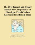 The 2013 Import and Export Market for Composition- or Film-Type Fixed Carbon Electrical Resistors in India