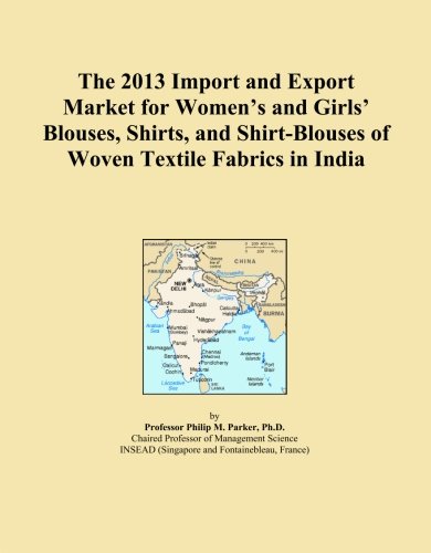 The 2013 Import and Export Market for Women's and Girls' Blouses, Shirts, and Shirt-Blouses of Woven Textile Fabrics in India