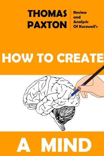 Review & Analysis of Kurzweil's How To Create A Mind (The Gist Of It Club Book 1)