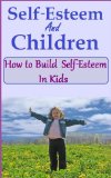 Self Esteem and Children - How to Build Self-esteem in kids (The "Love your Child" series Book 3)