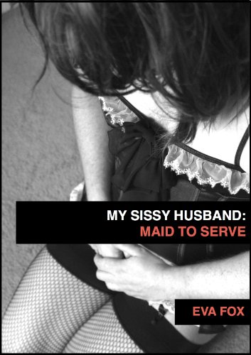 My Sissy Husband 3: Maid To Serve