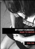 My Sissy Husband 3: Maid To Serve