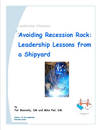 Leadership Dilemmas: Avoiding Recession Rock: Leadership Lessons from a Shipyard