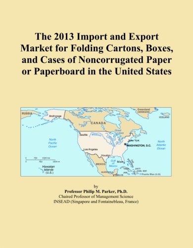 The 2013 Import and Export Market for Folding Cartons, Boxes, and Cases of Noncorrugated Paper or Paperboard in the United States