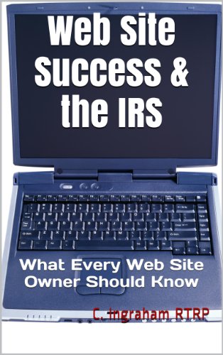 Web Site Success & the IRS: What Every Web Site Owner Should Know