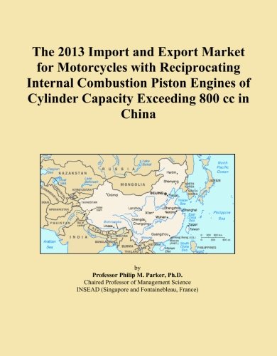 The 2013 Import and Export Market for Motorcycles with Reciprocating Internal Combustion Piston Engines of Cylinder Capacity Exceeding 800 cc in China
