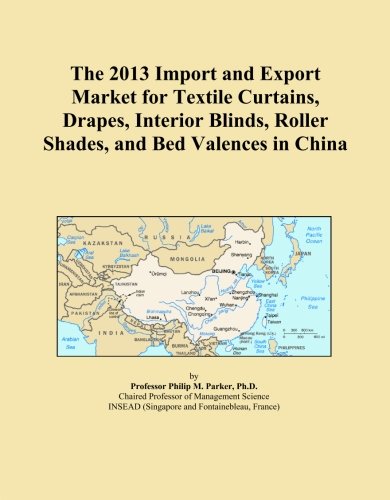 The 2013 Import and Export Market for Textile Curtains, Drapes, Interior Blinds, Roller Shades, and Bed Valences in China