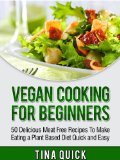 Vegan Cooking For Beginners: 50 Delicious Meat Free Recipes To Make Eating a Plant Based Diet Quick and Easy (Vegan Cookbooks Book 1)