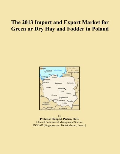 The 2013 Import and Export Market for Green or Dry Hay and Fodder in Poland