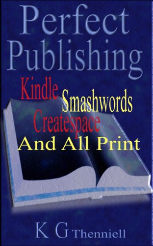 Perfect Publishing - Kindle, Smashwords, CreateSpace & All Print (Perfect Formatting Book 2)