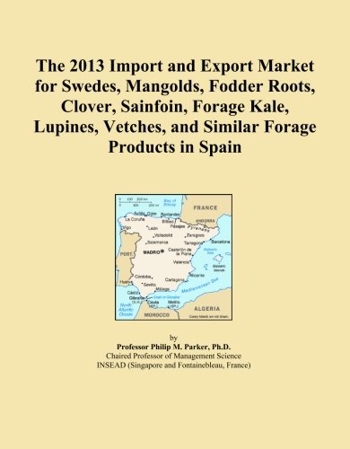 The 2013 Import and Export Market for Swedes, Mangolds, Fodder Roots, Clover, Sainfoin, Forage Kale, Lupines, Vetches, and Similar Forage Products in Spain