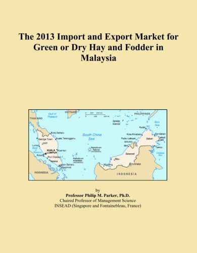 The 2013 Import and Export Market for Green or Dry Hay and Fodder in Malaysia