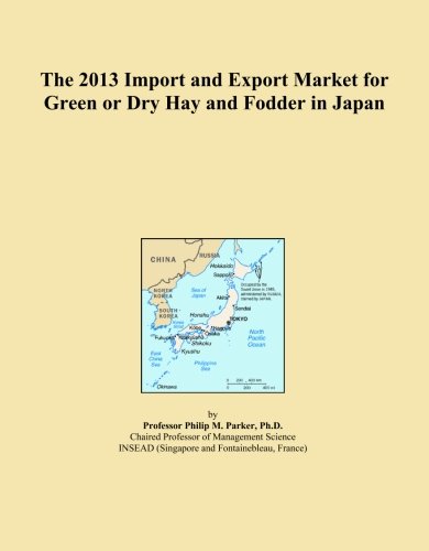 The 2013 Import and Export Market for Green or Dry Hay and Fodder in Japan