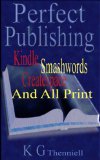 Perfect Publishing - Kindle, Smashwords, CreateSpace & All Print (Perfect Formatting Book 2)