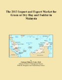The 2013 Import and Export Market for Green or Dry Hay and Fodder in Malaysia